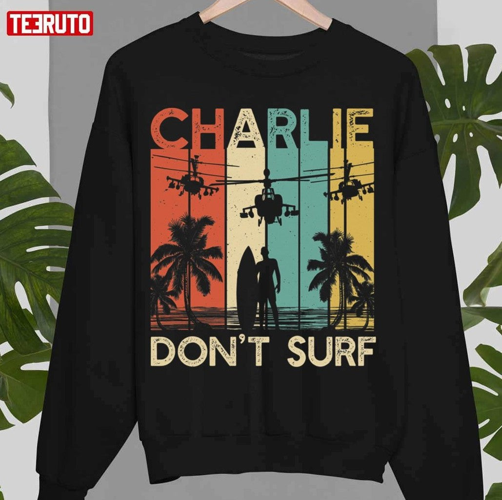 Charlie Don`t Surf Apocalypse Now Military Vietnam War Apocalypse Unisex Sweatshirt
