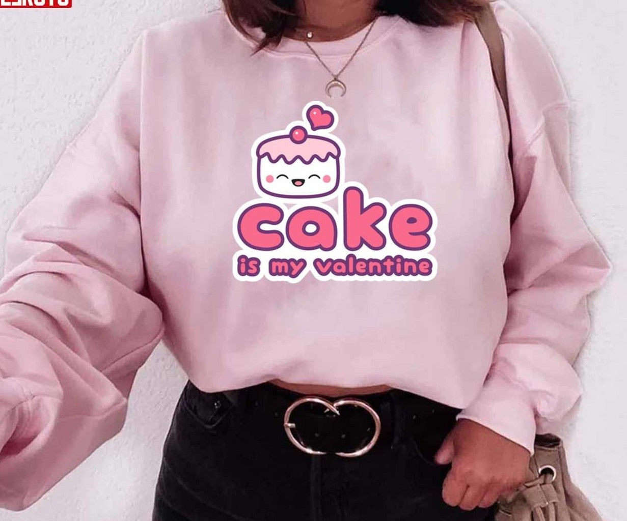 Cake Is My Valentine Unisex Sweatshirt