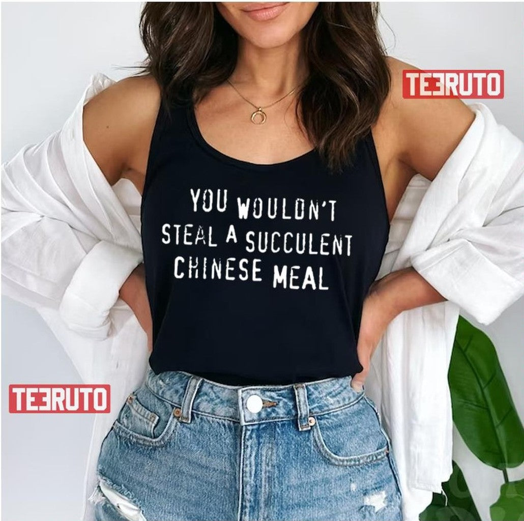 Chinese Meal You Wouldn't Steal A Succulent Text Only Meme Unisex T-Shirt