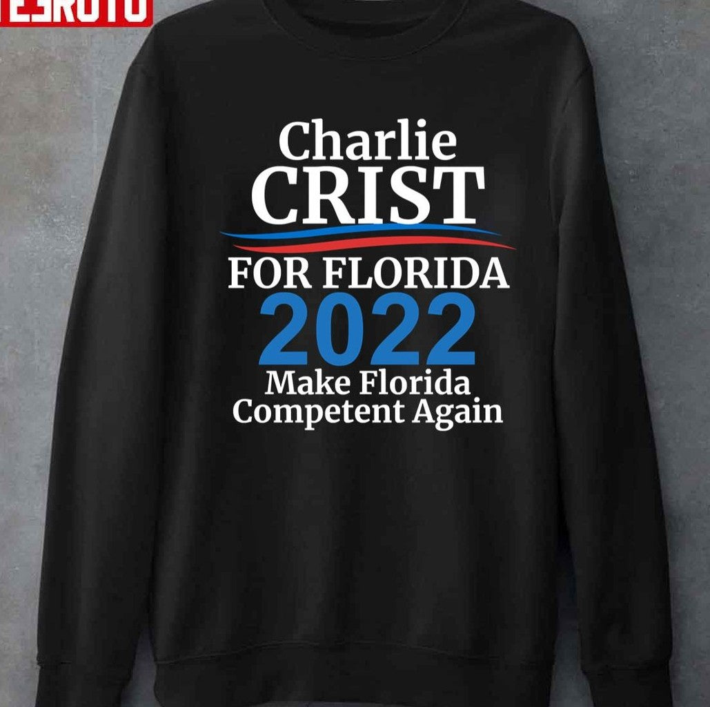 Charlie Crist For Florida Governor 2022 Make Florida Competent Again Unisex T-shirt -