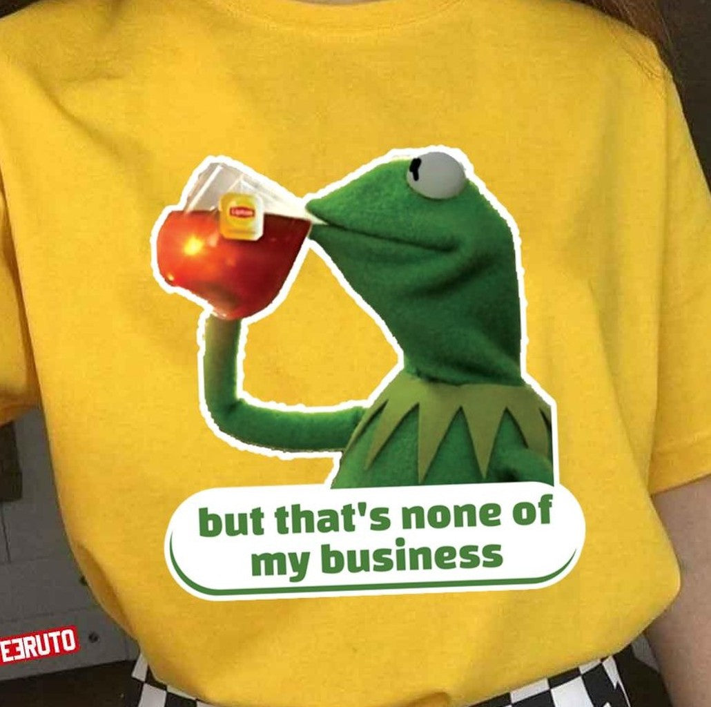 But That's None Of My Business Kermit the Frog The Muppets Unisex T-shirt