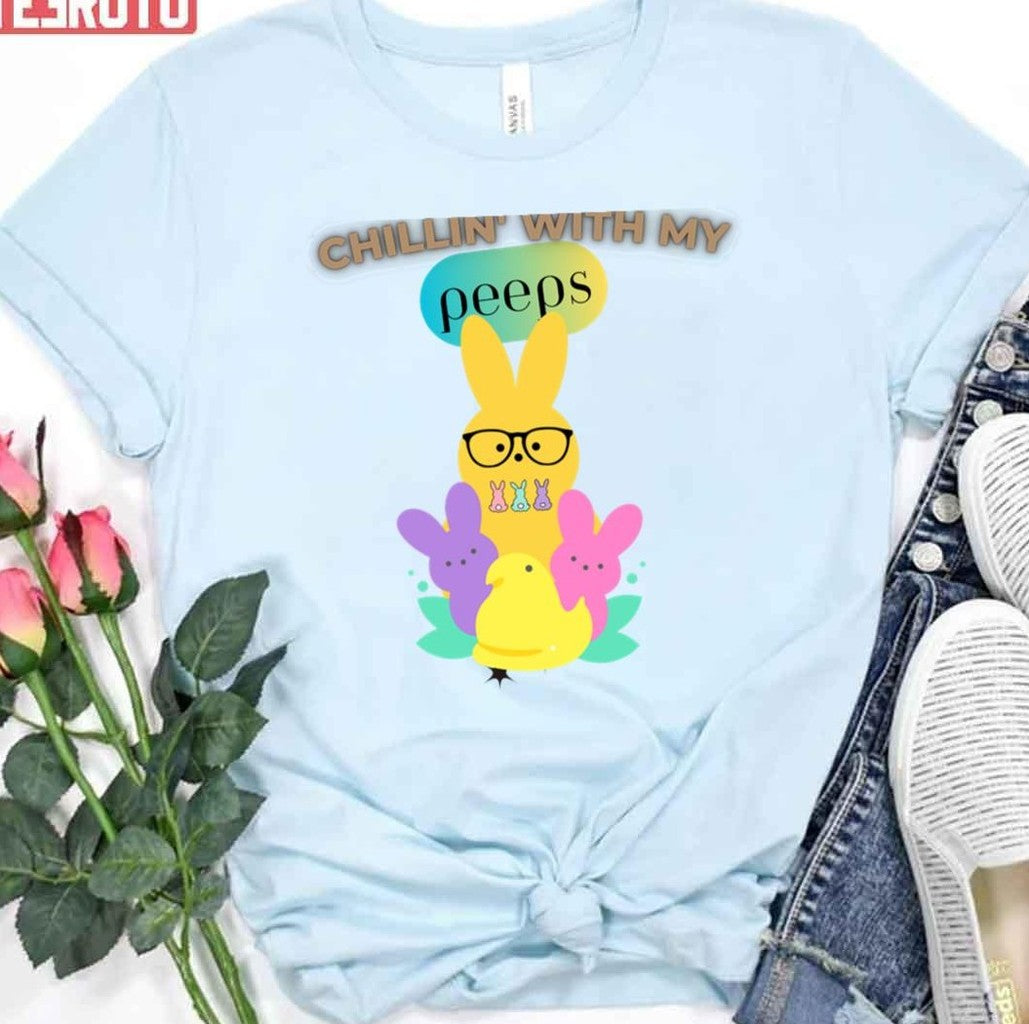 Chillin With My Peeps Happy Easter Day Bunny Peeps Easter Day Bunny Eggs Unisex T-Shirt