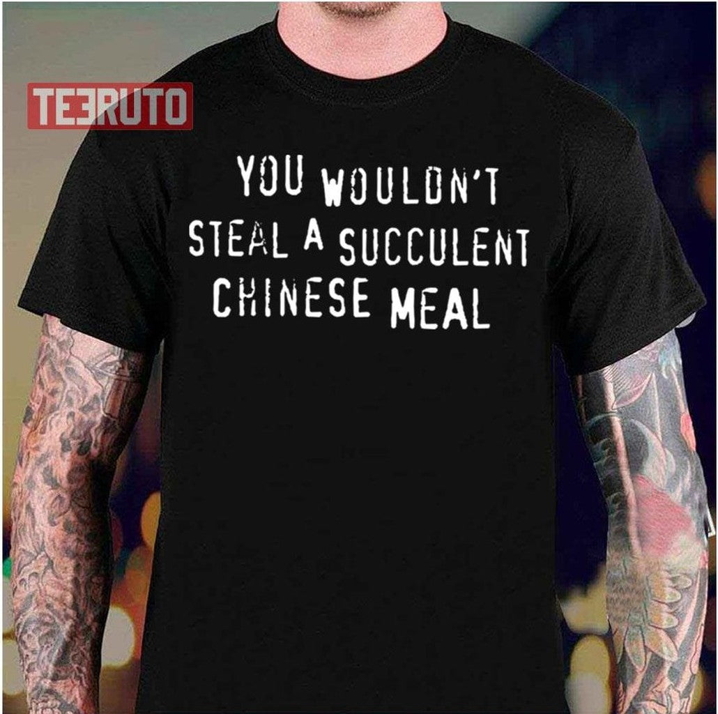 Chinese Meal You Wouldn't Steal A Succulent Text Only Meme Unisex T-Shirt