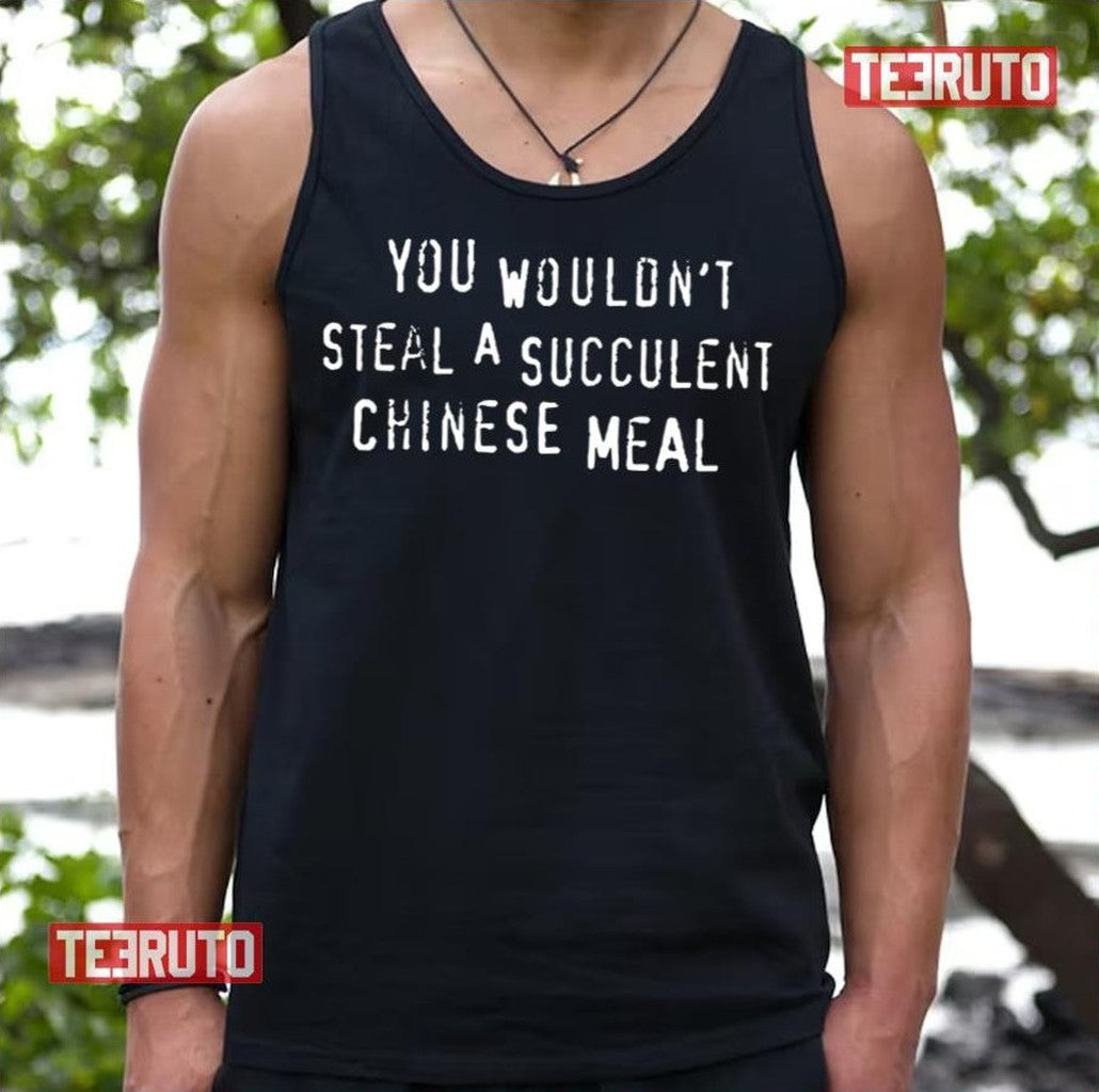 Chinese Meal You Wouldn't Steal A Succulent Text Only Meme Unisex T-Shirt