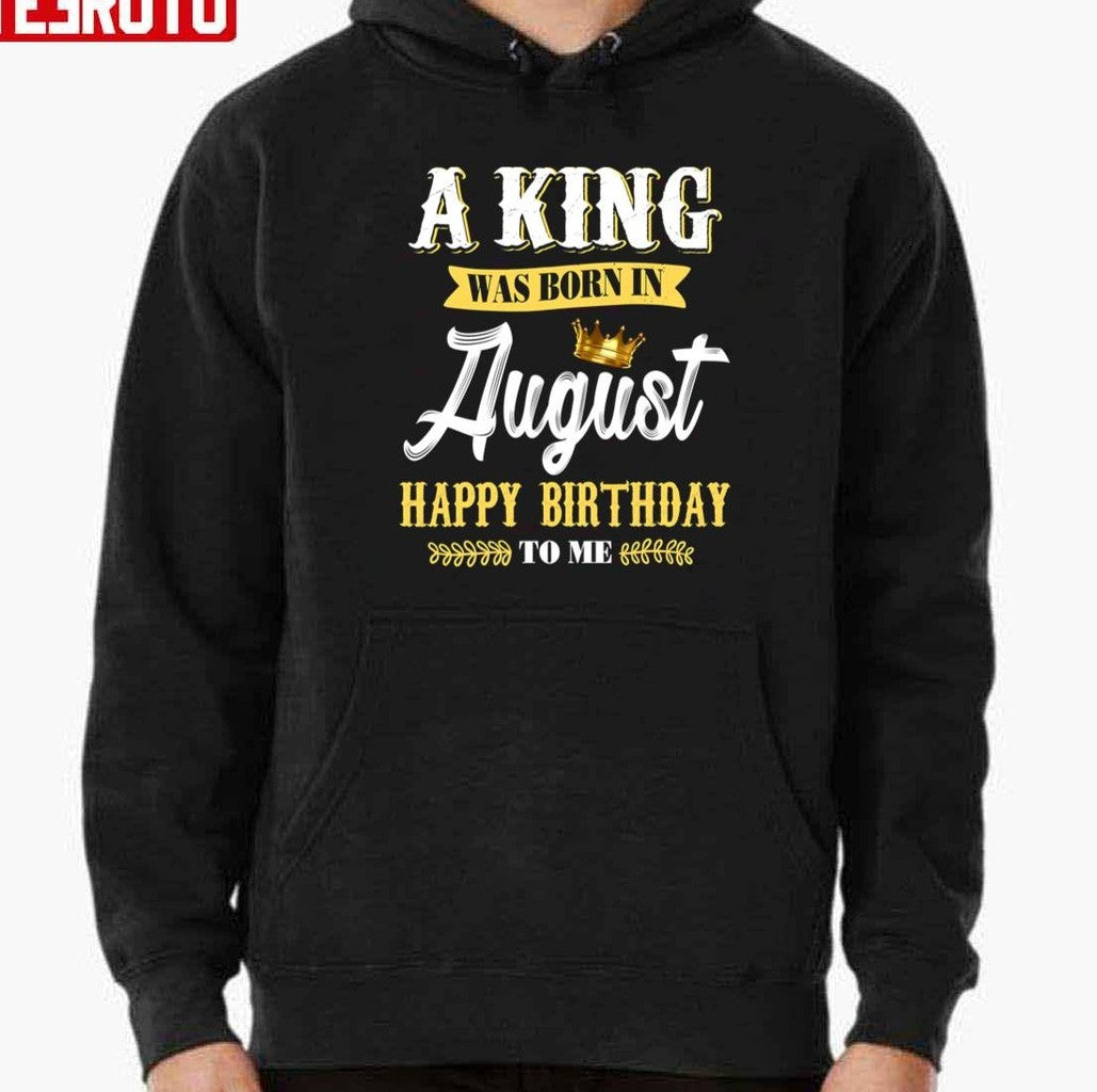 A King Was Born In August Happy Birthday To Him Unisex T-Shirt