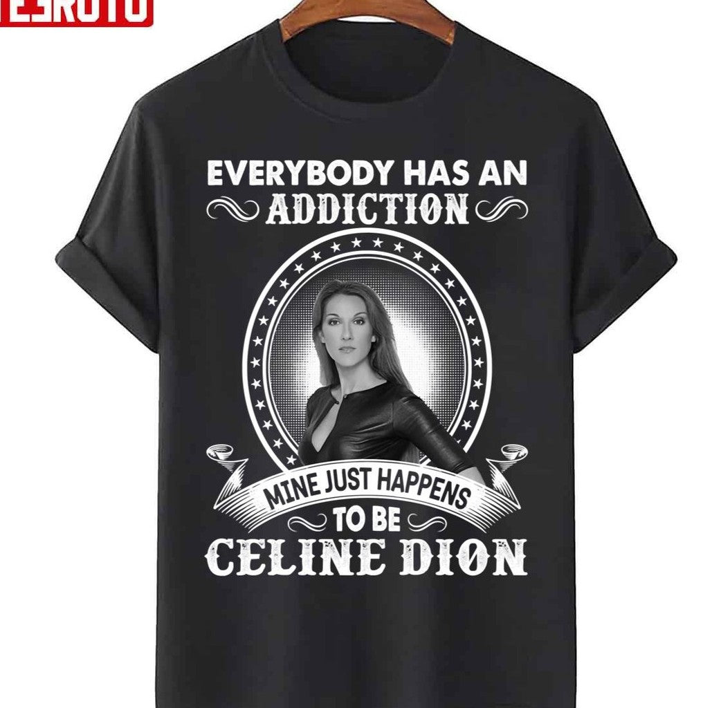 Celine Dion Is My Addiction Unisex T-Shirt