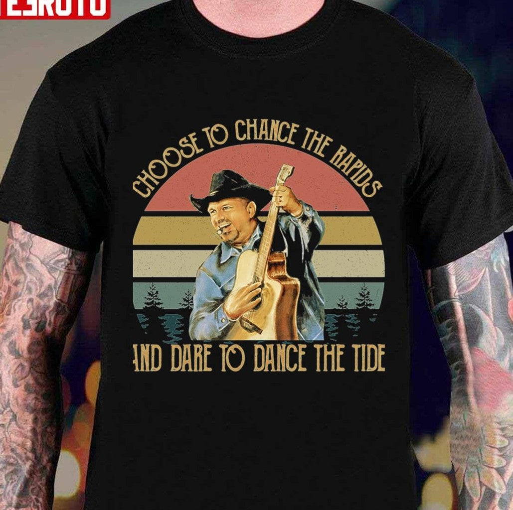Choose To Chnace The Rapids And Dare To Dance The Tide Garth Brooks Vintage Unisex T-Shirt