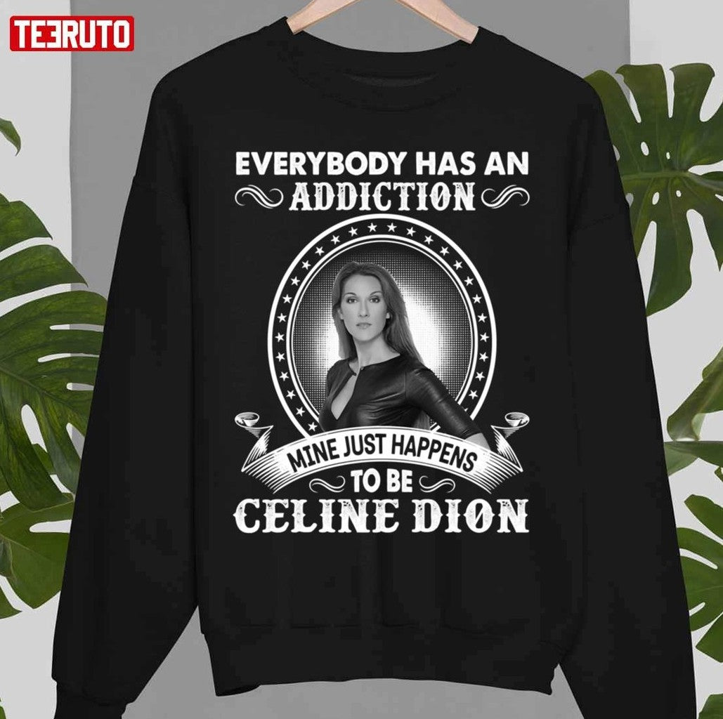 Celine Dion Is My Addiction Unisex T-Shirt