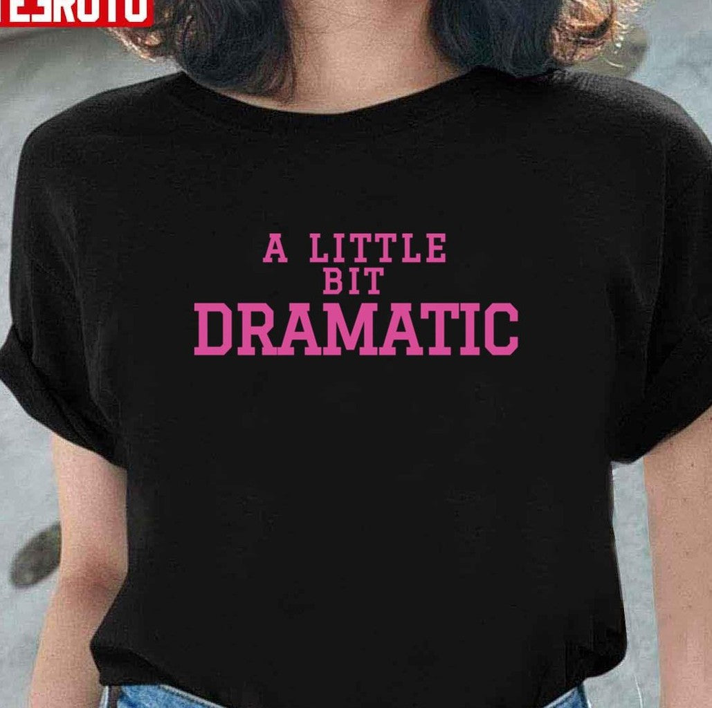 A Little Bit Dramatic Mean Girls Unisex T-shirt