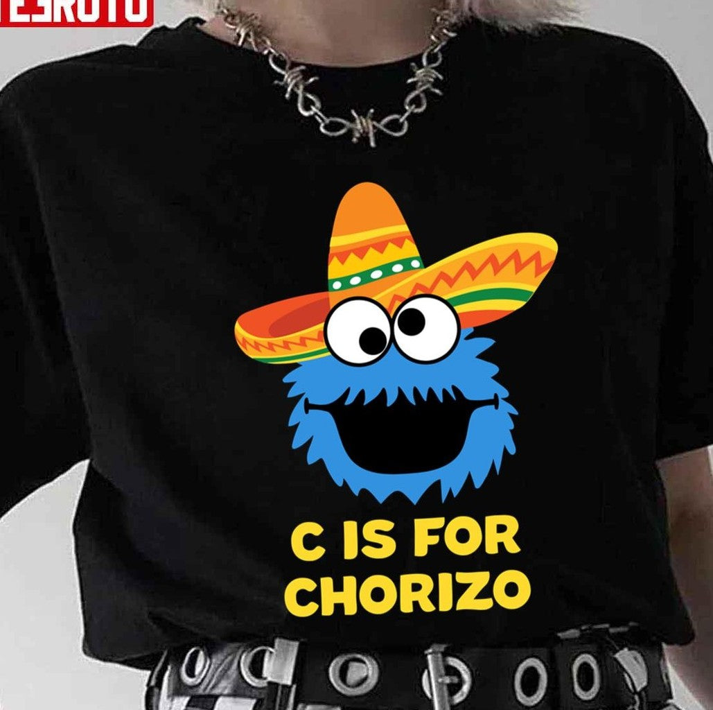 C Is For Chorizo Funny Mexican Monster Muppets Unisex T-Shirt
