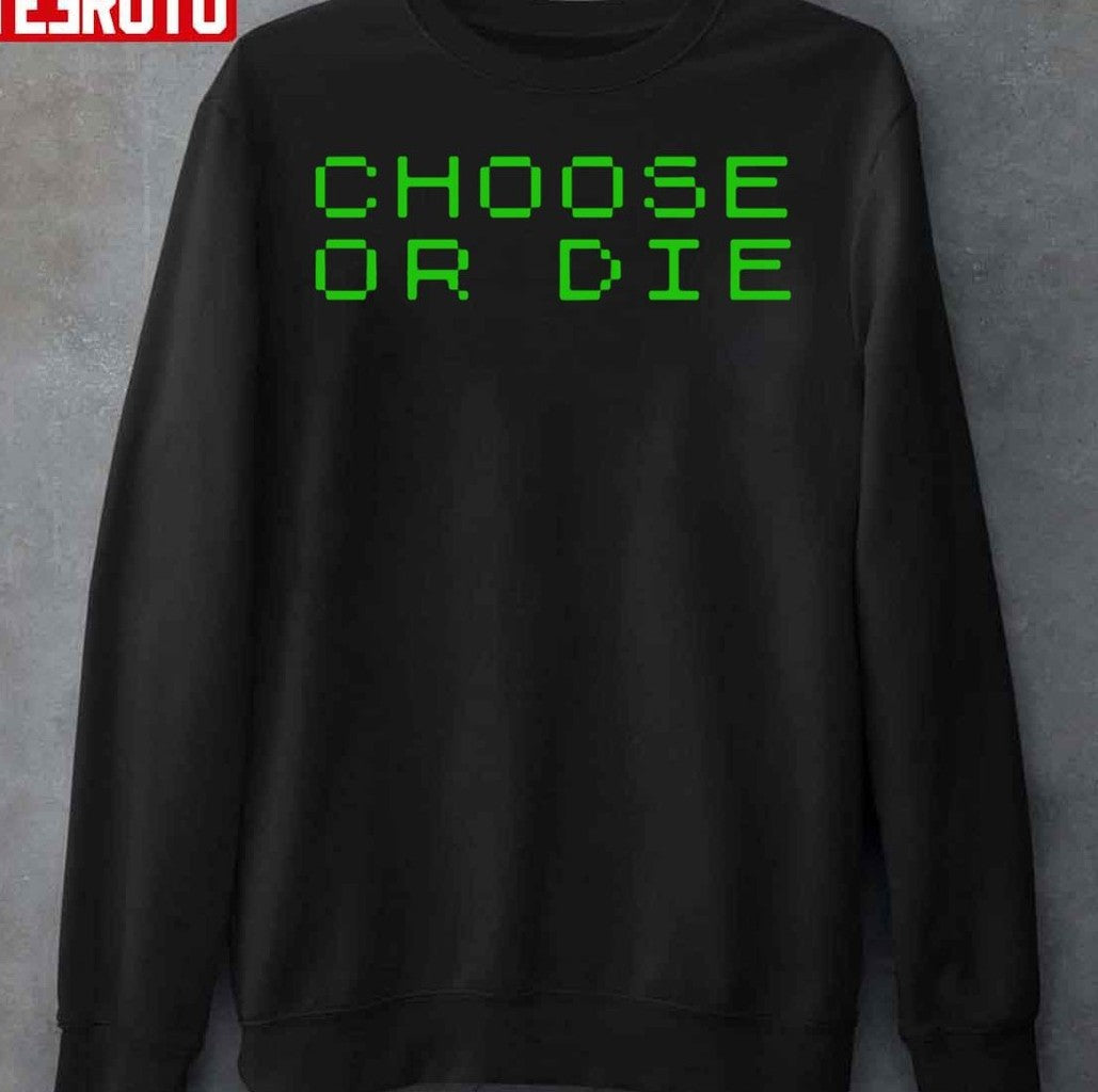 Choose Or Die Deathly Game Font Unisex Sweatshirt