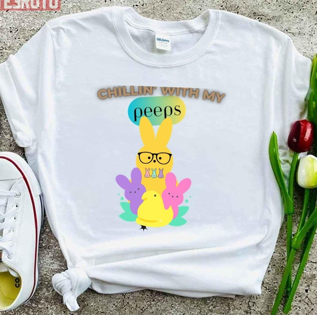 Chillin With My Peeps Happy Easter Day Bunny Peeps Easter Day Bunny Eggs Unisex T-Shirt