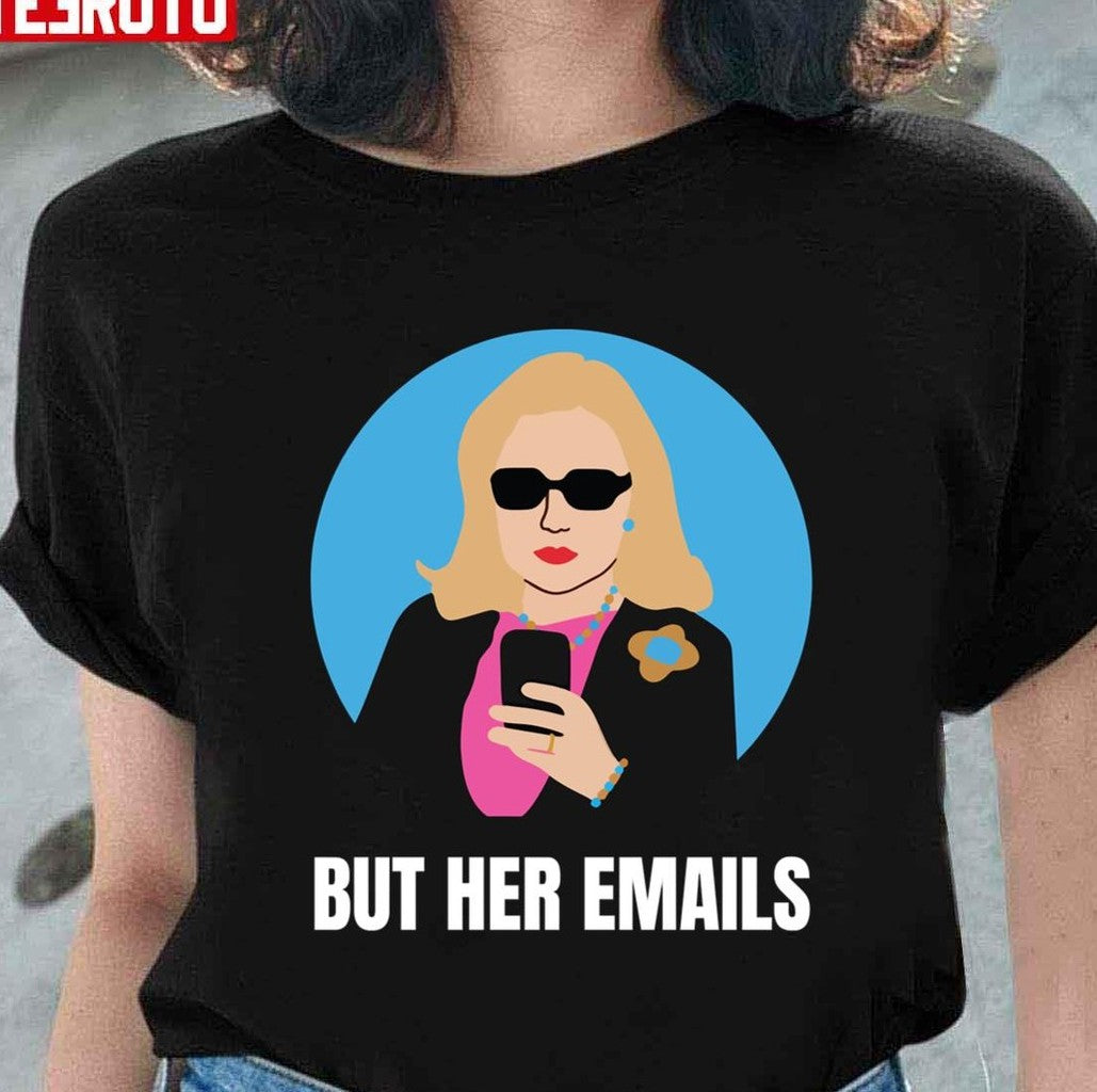 But Her Emails, Funny Political Trending Meme 2022 Unisex T-Shirt