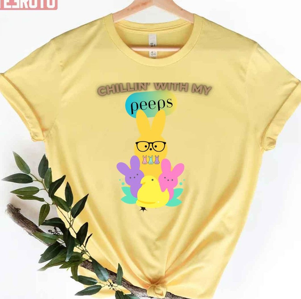 Chillin With My Peeps Happy Easter Day Bunny Peeps Easter Day Bunny Eggs Unisex T-Shirt