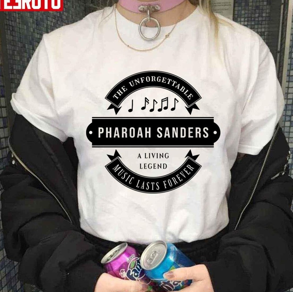 A Living Legend Pharoah Sanders The Unforgettable Music Lasts Forever Unisex T-shirt