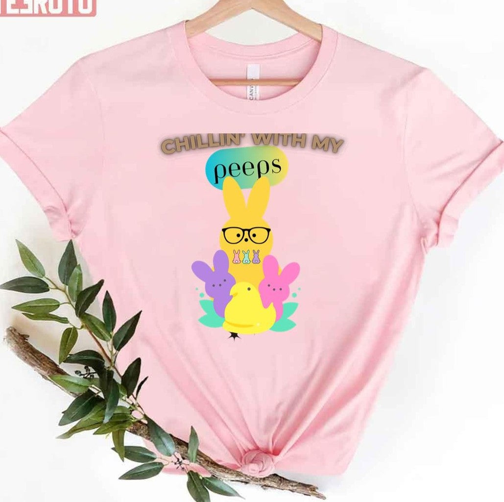 Chillin With My Peeps Happy Easter Day Bunny Peeps Easter Day Bunny Eggs Unisex T-Shirt