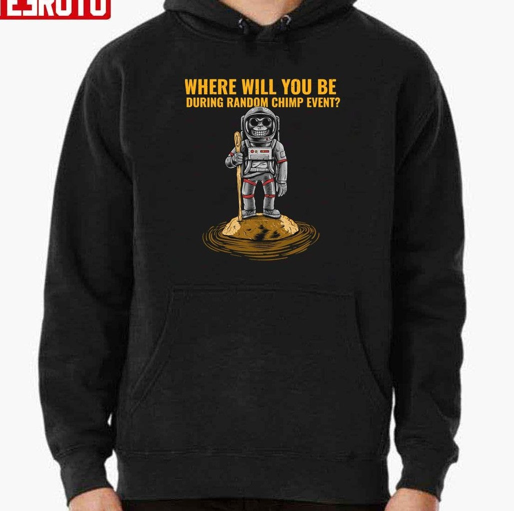 Chimp Event Where Will You Be Unisex Sweatshirt