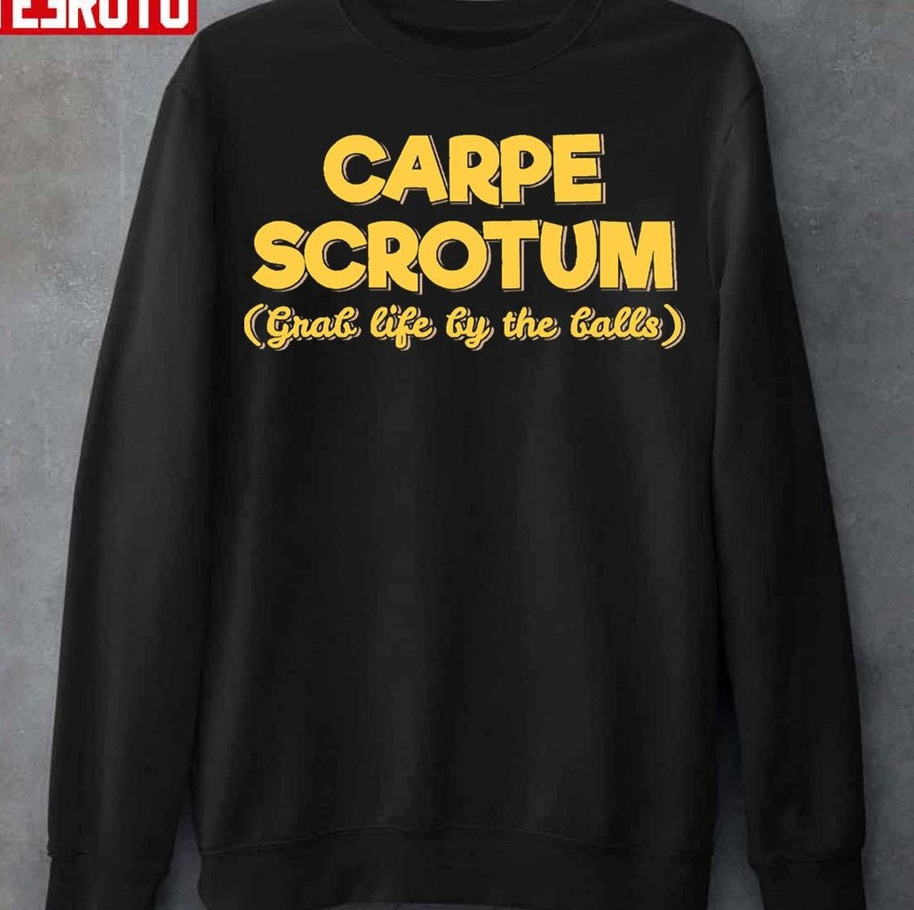 Carpe Scrotum Grab Life By The Balls Funny Unisex T-Shirt