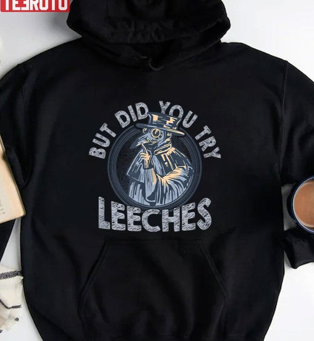 But Did You Try Leeches Medicines Middle Age Doctor Plague Unisex T-Shirt