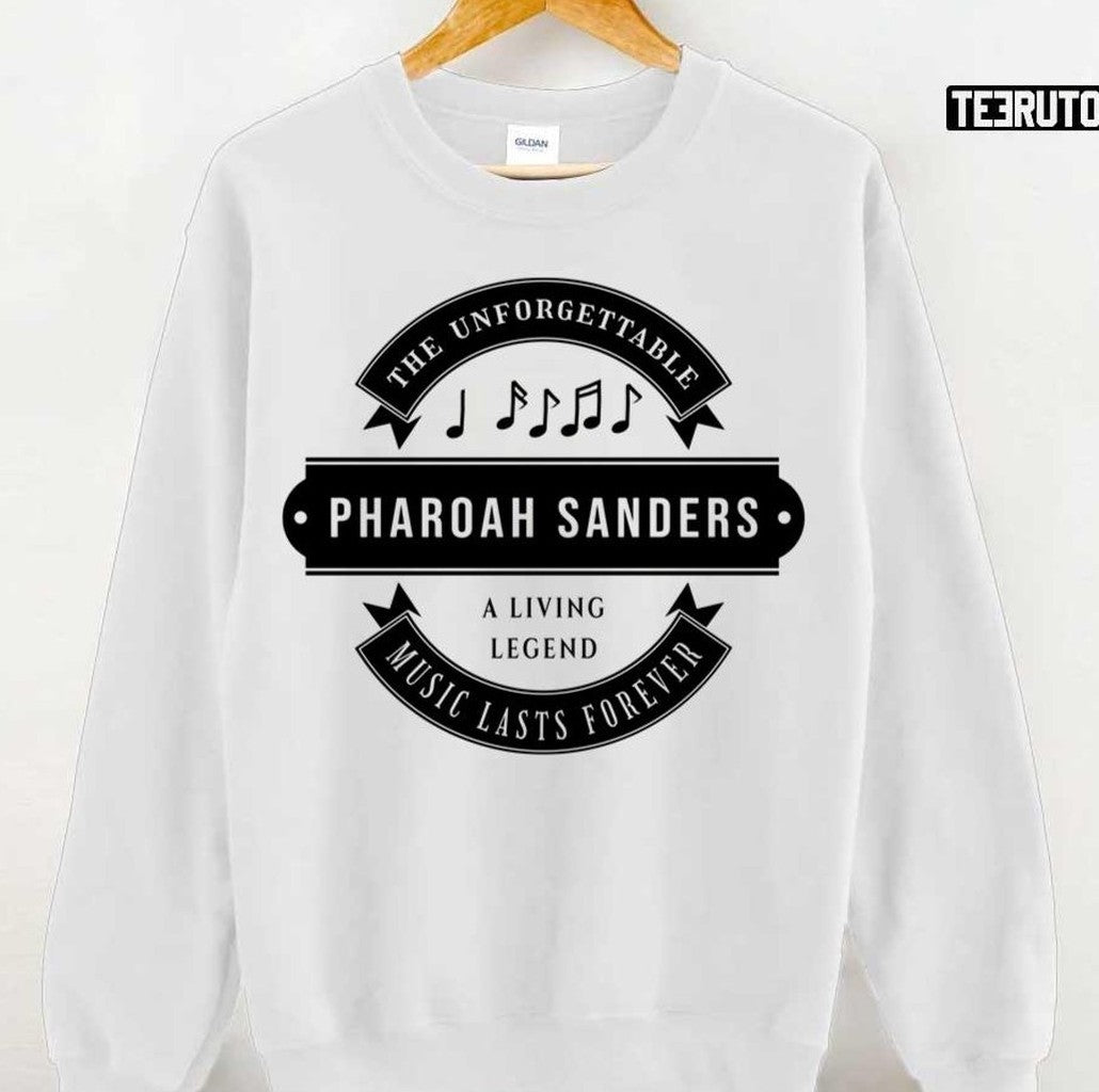 A Living Legend Pharoah Sanders The Unforgettable Music Lasts Forever Unisex T-shirt