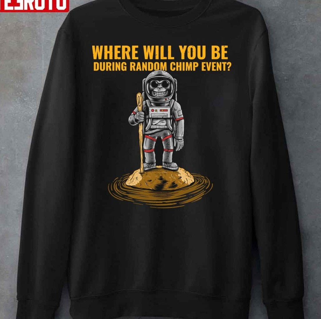 Chimp Event Where Will You Be Unisex Sweatshirt