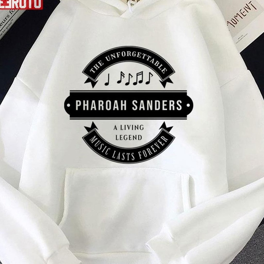 A Living Legend Pharoah Sanders The Unforgettable Music Lasts Forever Unisex T-shirt