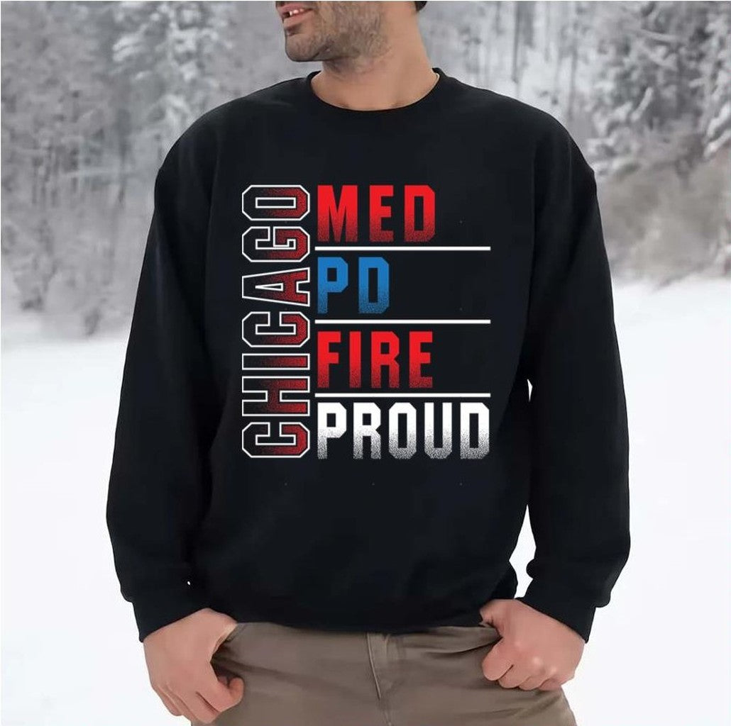 Chicago Med Chicago Pd Chicago Fire Chicago Proud Unisex Sweatshirt
